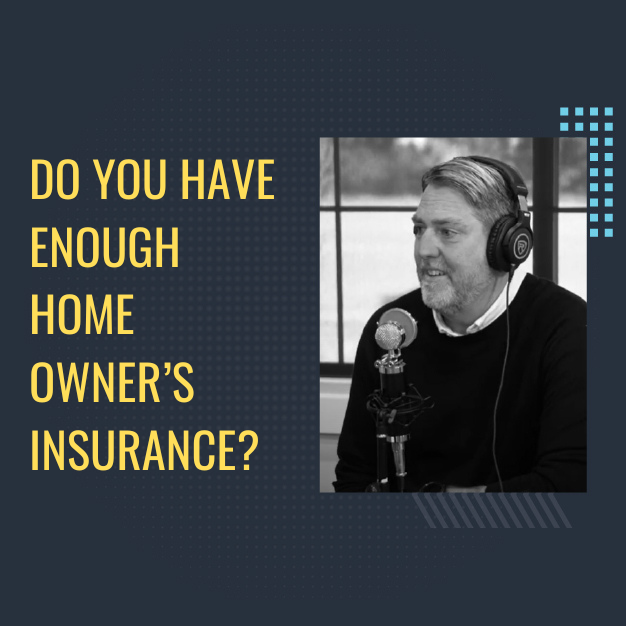 Do You Have Enough Home Owner’s Insurance